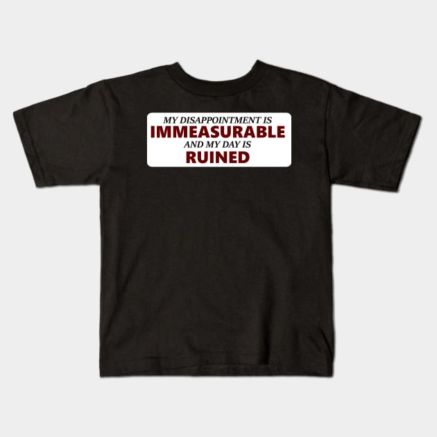 My Disappointment Is Immeasurable and my Day is Ruined Kids T-Shirt by kaliyuga